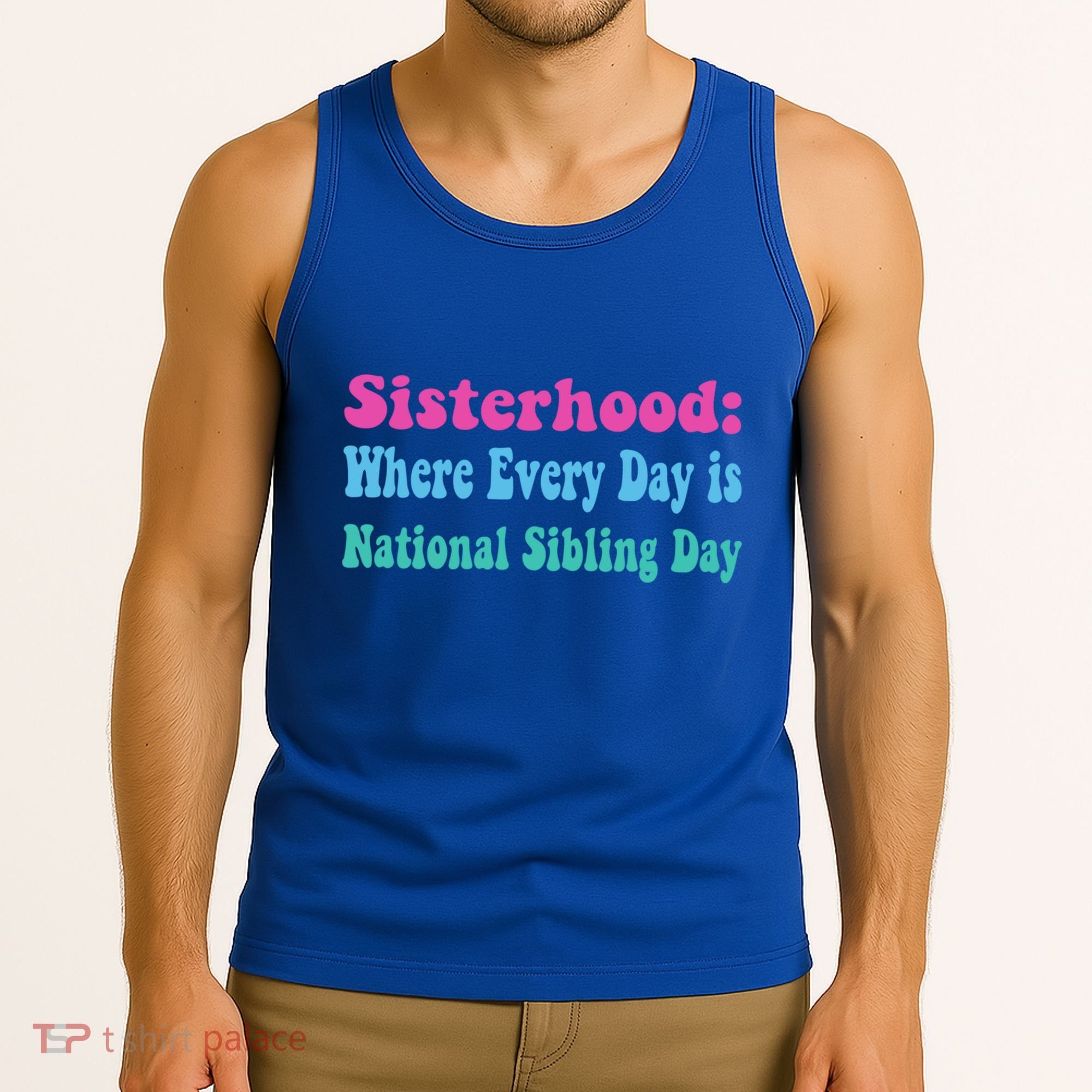 Sisterhood: Where Every Day Is National Sibling Day Funny Funny Gift Tank Top
