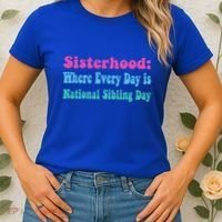 Sisterhood: Where Every Day Is National Sibling Day Funny Funny Gift Women's T-Shirt thumb 2