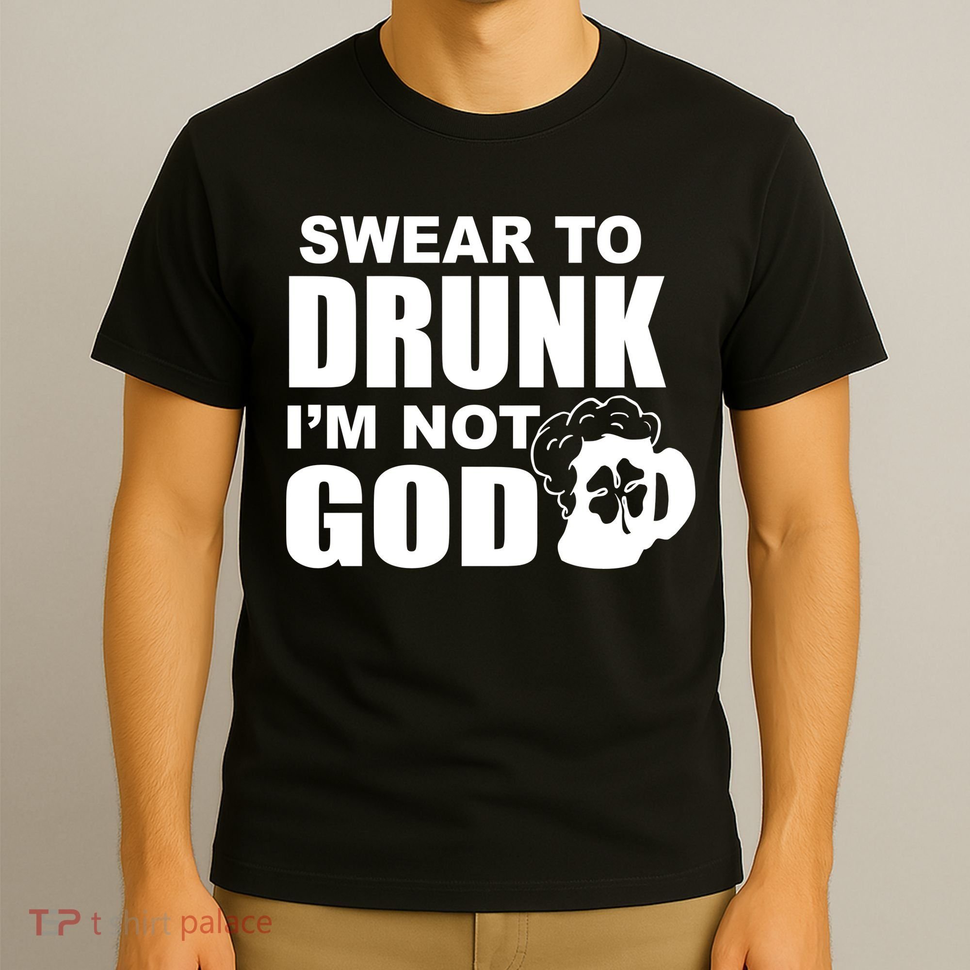 Swear To Drunk I'm Not God Funny St. Patrick's Day T-Shirt