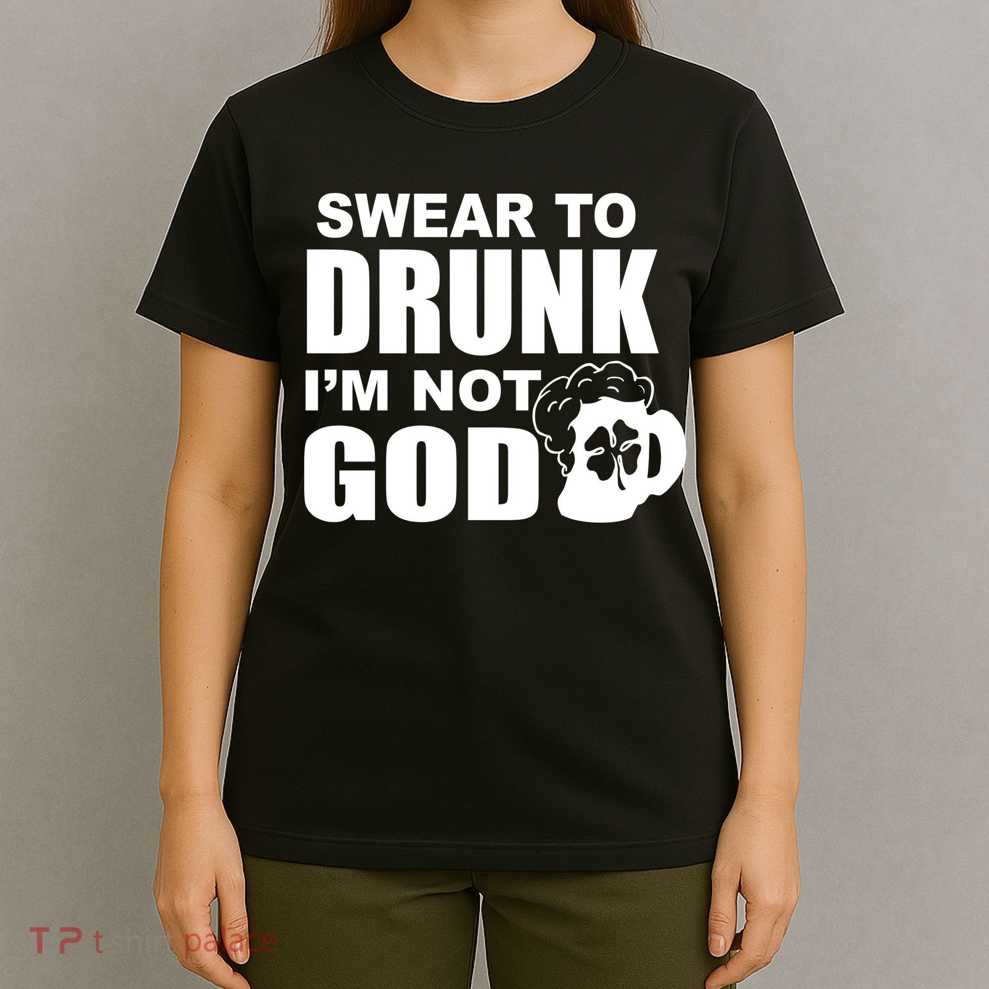 Swear To Drunk I'm Not God Funny St. Patrick's Day T-Shirt