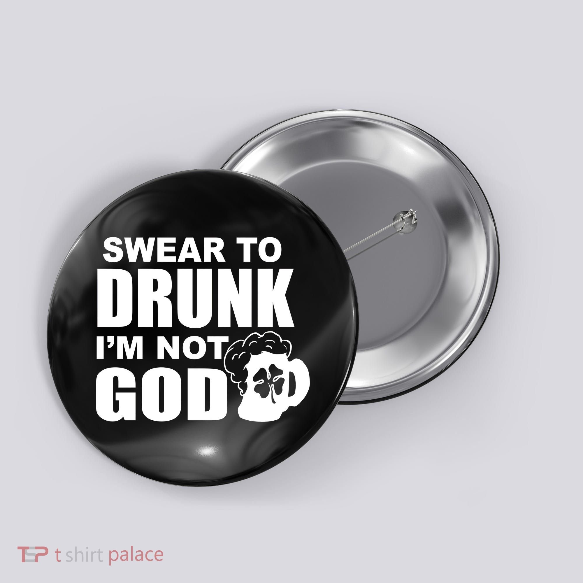 Swear To Drunk I'm Not God Funny St. Patrick's Day Button