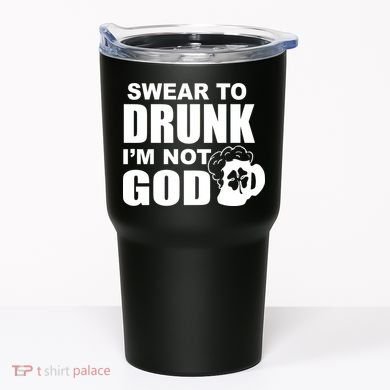 Swear To Drunk I'm Not God Funny St. Patrick's Day Tumbler