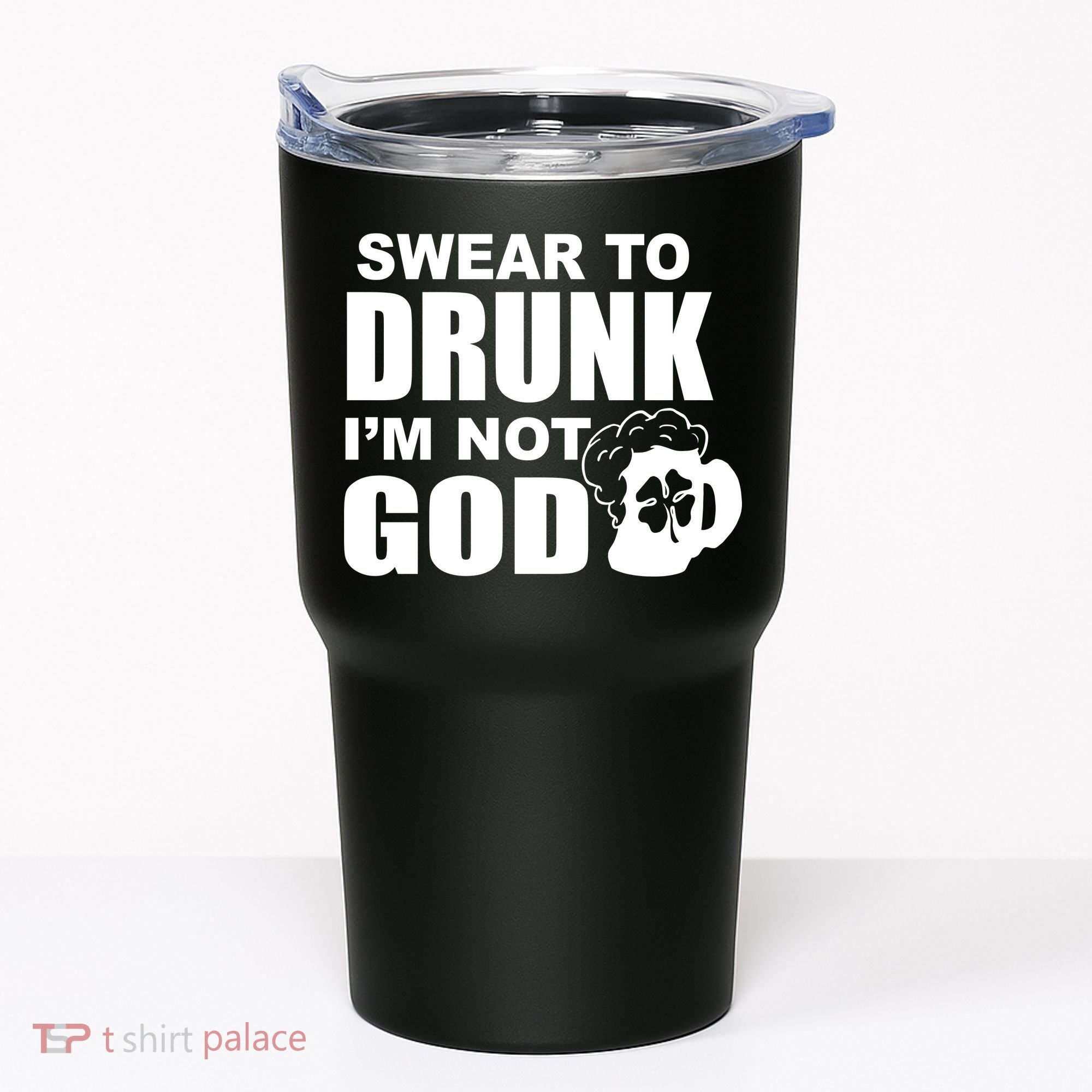 Swear To Drunk I'm Not God Funny St. Patrick's Day Tumbler
