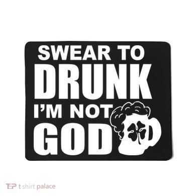 Swear To Drunk I'm Not God Funny St. Patrick's Day Mousepad