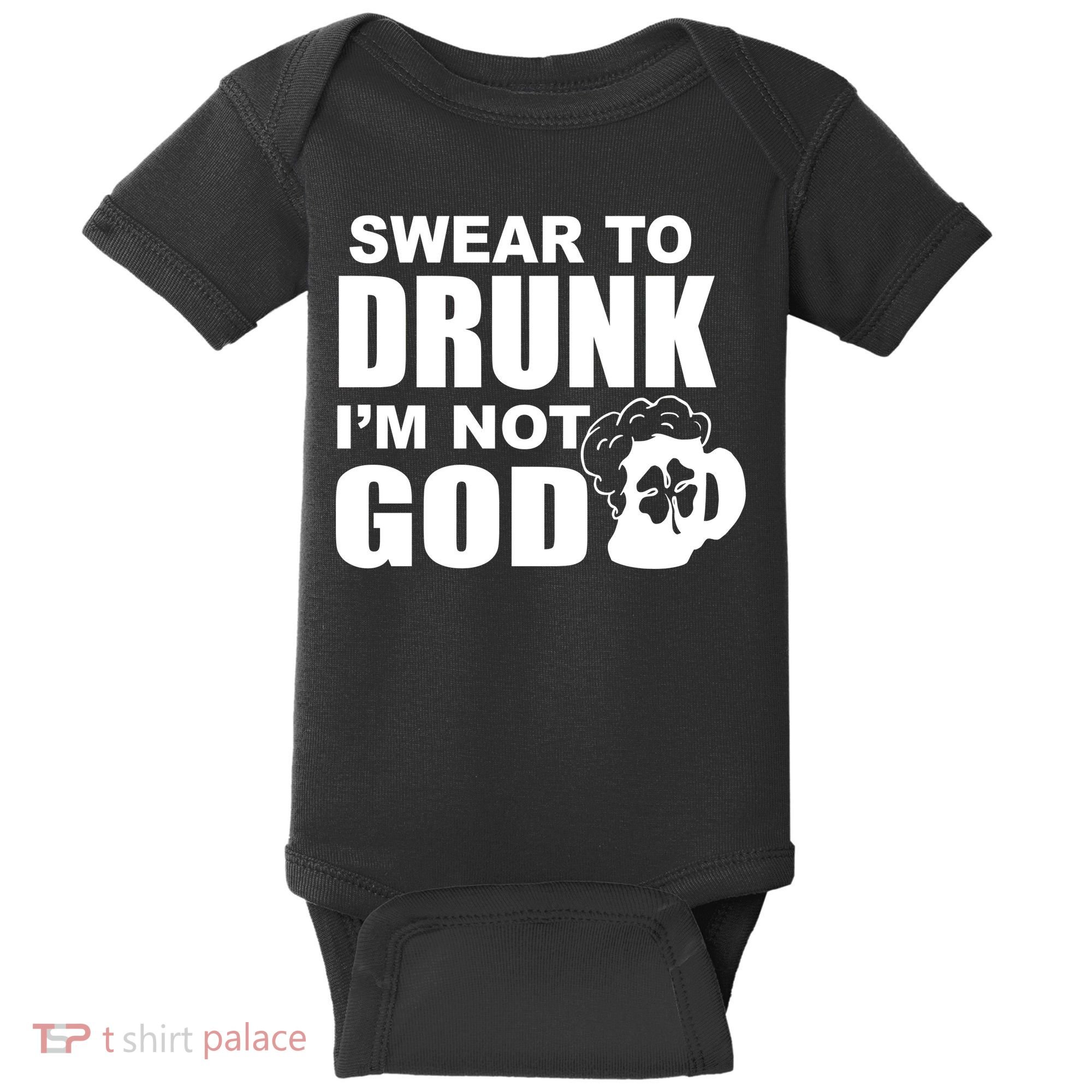 Swear To Drunk I'm Not God Funny St. Patrick's Day Baby Bodysuit