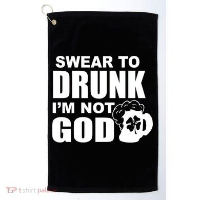 Swear To Drunk I'm Not God Funny St. Patrick's Day Golf Towel