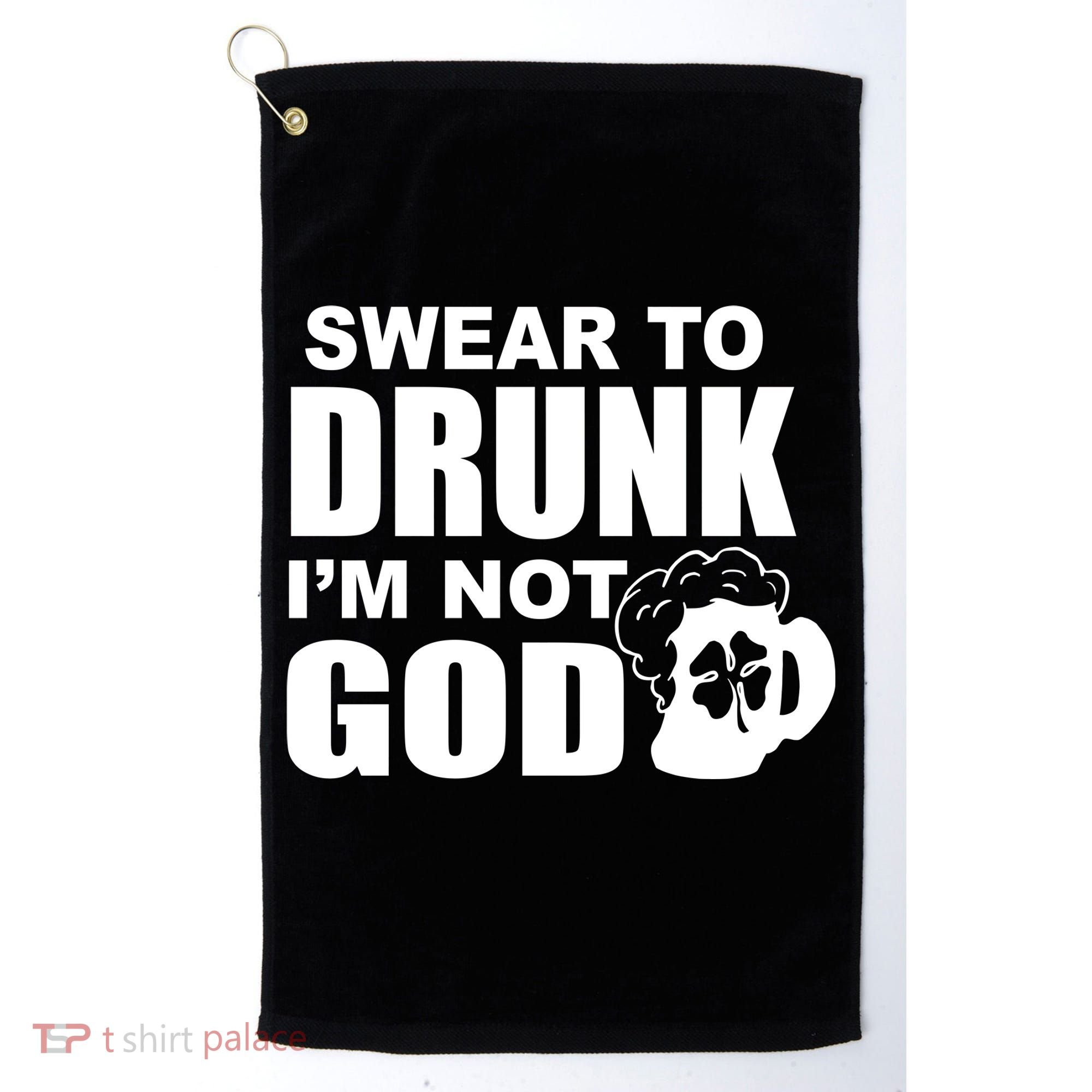 Swear To Drunk I'm Not God Funny St. Patrick's Day Golf Towel