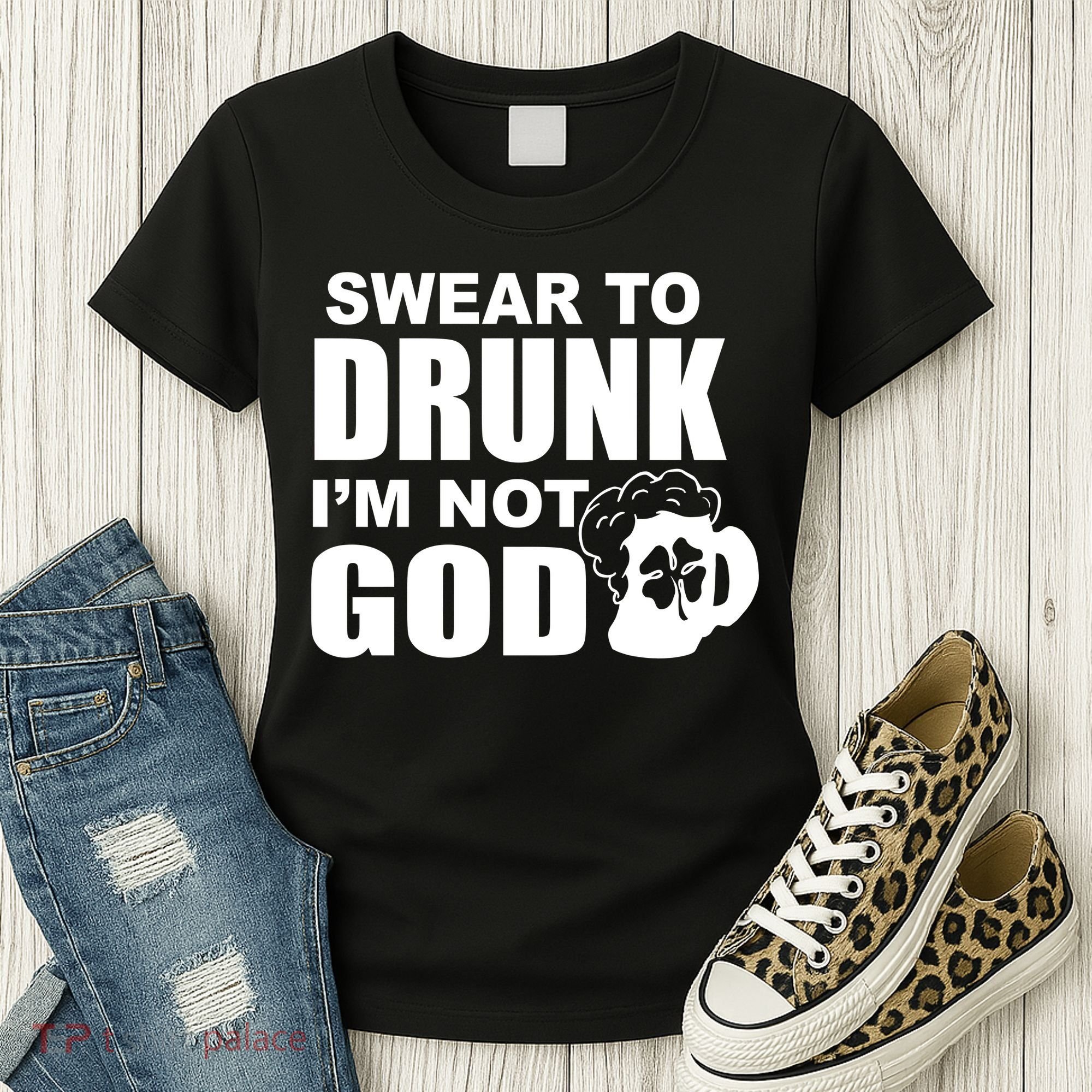Swear To Drunk I'm Not God Funny St. Patrick's Day Women's T-Shirt