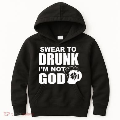 Swear To Drunk I'm Not God Funny St. Patrick's Day Kids Hoodie
