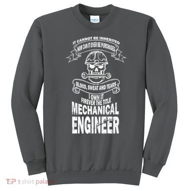 Sweat Blood Tears Mechanical Engineer Sweatshirt
