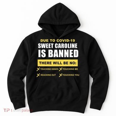 Sweet Caroline Is Banned Funny Pandemic  Hoodie