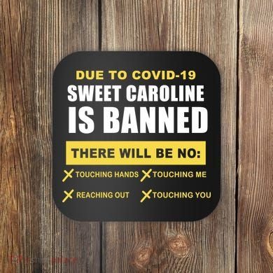 Sweet Caroline Is Banned Funny Pandemic  Coaster