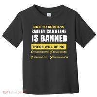 Sweet Caroline Is Banned Funny Pandemic  Toddler T-Shirt thumb 0