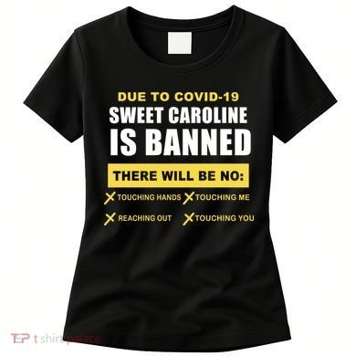 Sweet Caroline Is Banned Funny Pandemic  Women's T-Shirt