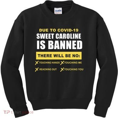 Sweet Caroline Is Banned Funny Pandemic  Kids Sweatshirt