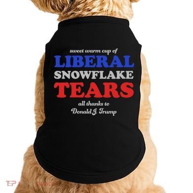 Sweet Cup Of Liberal Snowflake Tears Doggie Tank