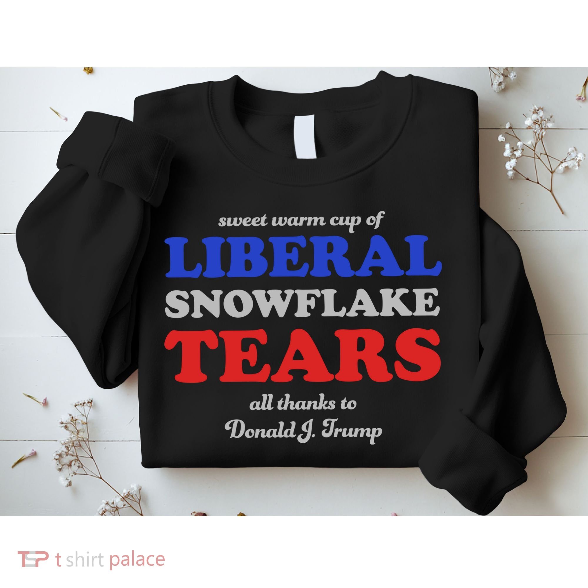 Sweet Cup Of Liberal Snowflake Tears Sweatshirt