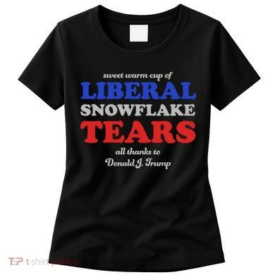 Sweet Cup Of Liberal Snowflake Tears Women's T-Shirt