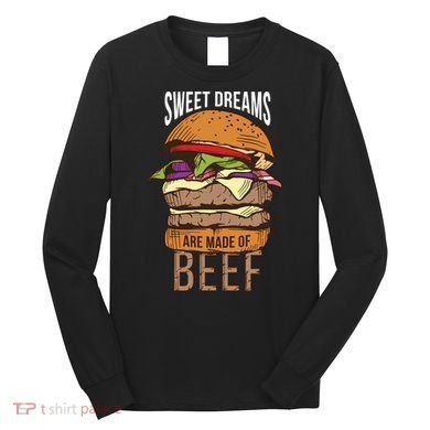 Sweet Dreams Are Made Of Beef Long Sleeve Shirt