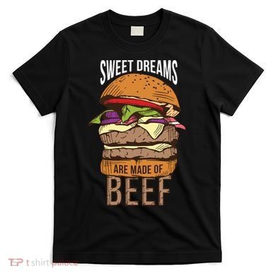 Sweet Dreams Are Made Of Beef T-Shirt