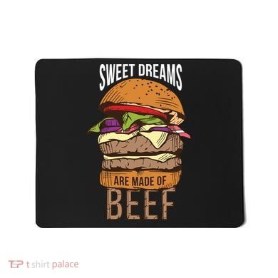 Sweet Dreams Are Made Of Beef Mousepad