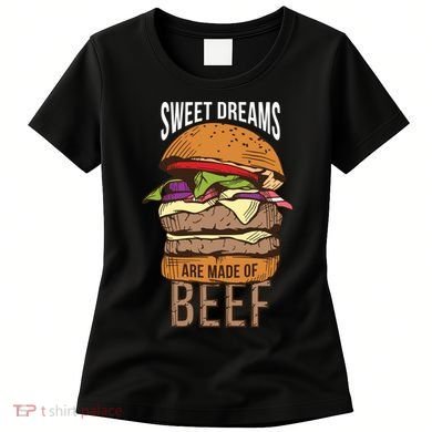 Sweet Dreams Are Made Of Beef Women's T-Shirt