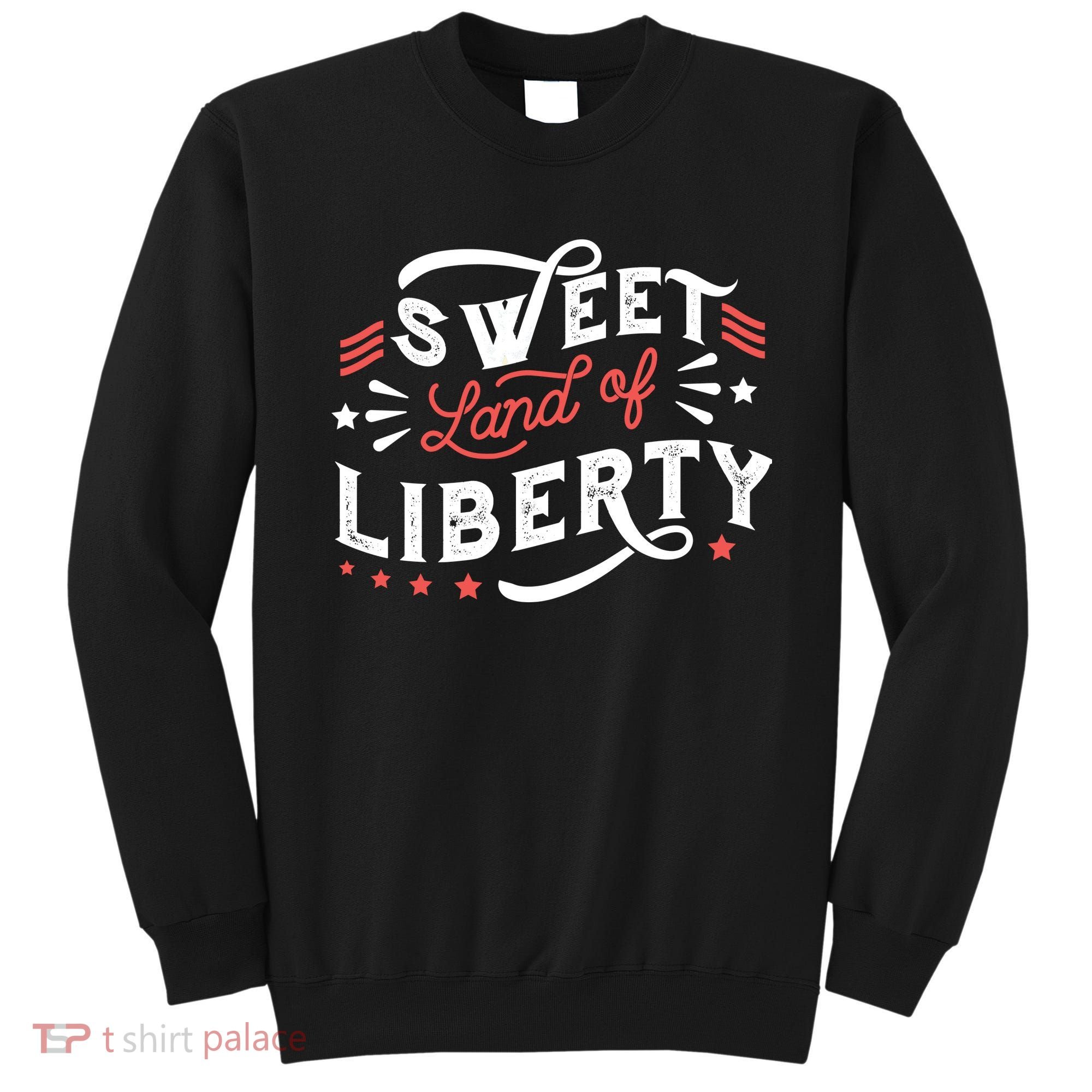 Sweet Land Of Liberty USA Sweatshirt