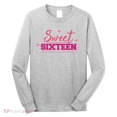 Sweet Sixteen Long Sleeve Shirt
