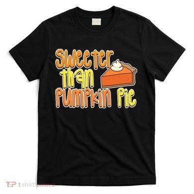 Sweeter Than Pumpkin Pie T-Shirt