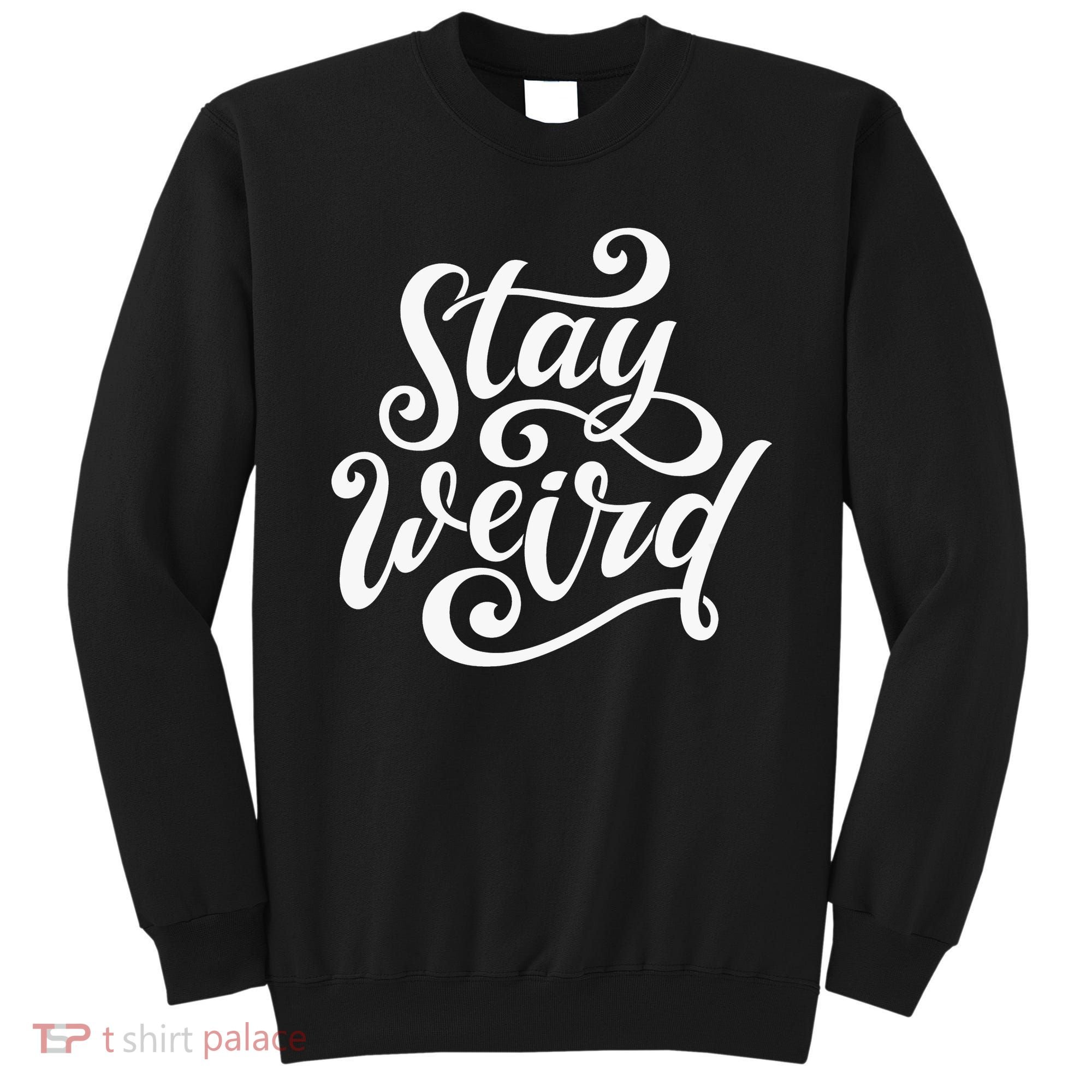 Stay Weird Funny Hand Drawn Calligraphy Sweatshirt
