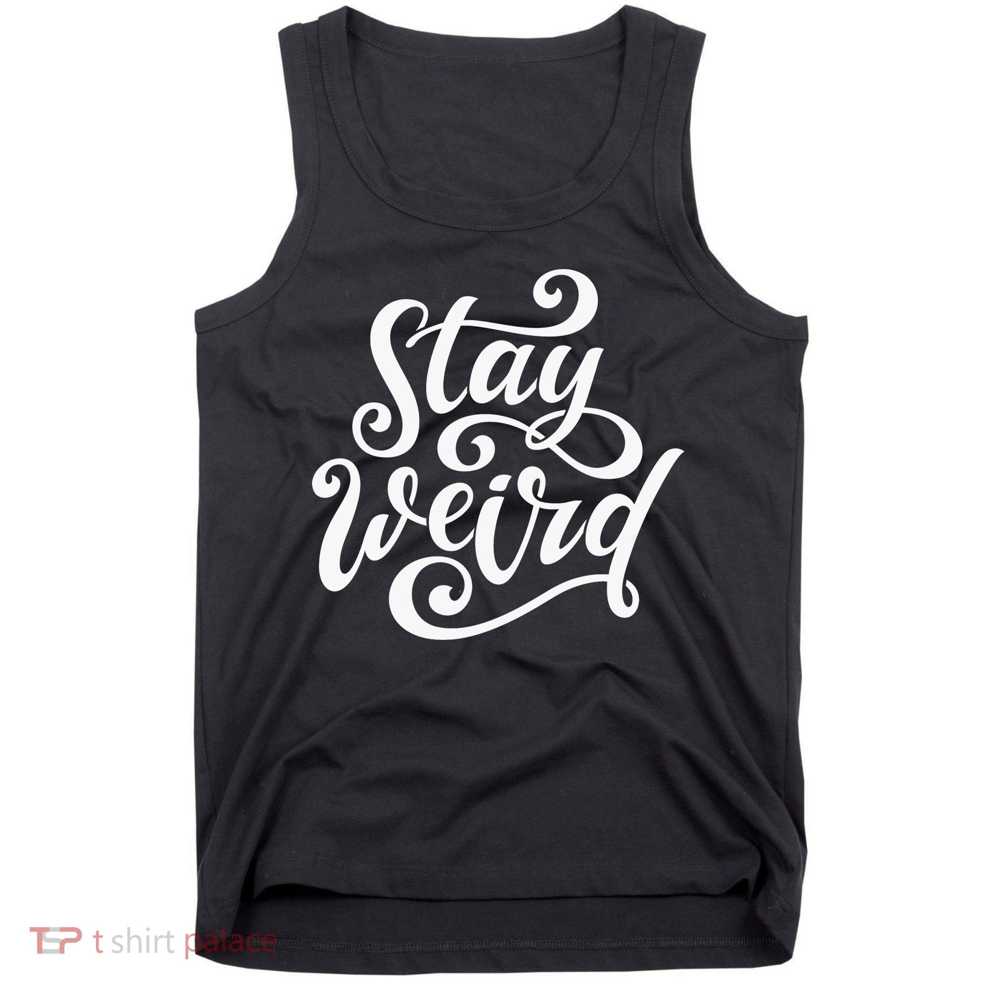 Stay Weird Funny Hand Drawn Calligraphy Tank Top