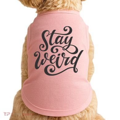 Stay Weird Funny Hand Drawn Calligraphy Doggie Tank