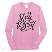Stay Weird Funny Hand Drawn Calligraphy Long Sleeve Shirt thumb 0