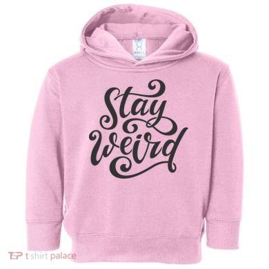 Stay Weird Funny Hand Drawn Calligraphy Toddler Hoodie