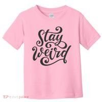Stay Weird Funny Hand Drawn Calligraphy Toddler T-Shirt thumb 0