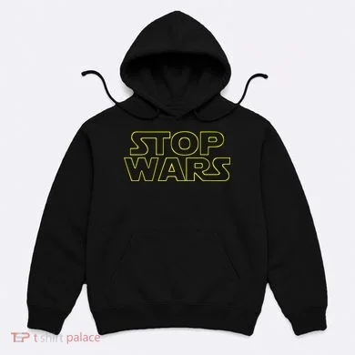 Stop Wars Funny Hoodie