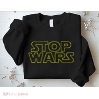 Stop Wars Funny Sweatshirt thumb 2