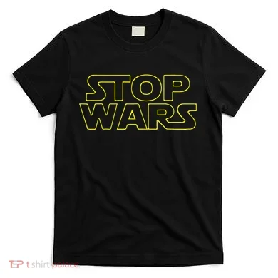 Stop Wars Funny T-Shirt