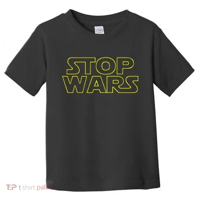 Stop Wars Funny Toddler T-Shirt