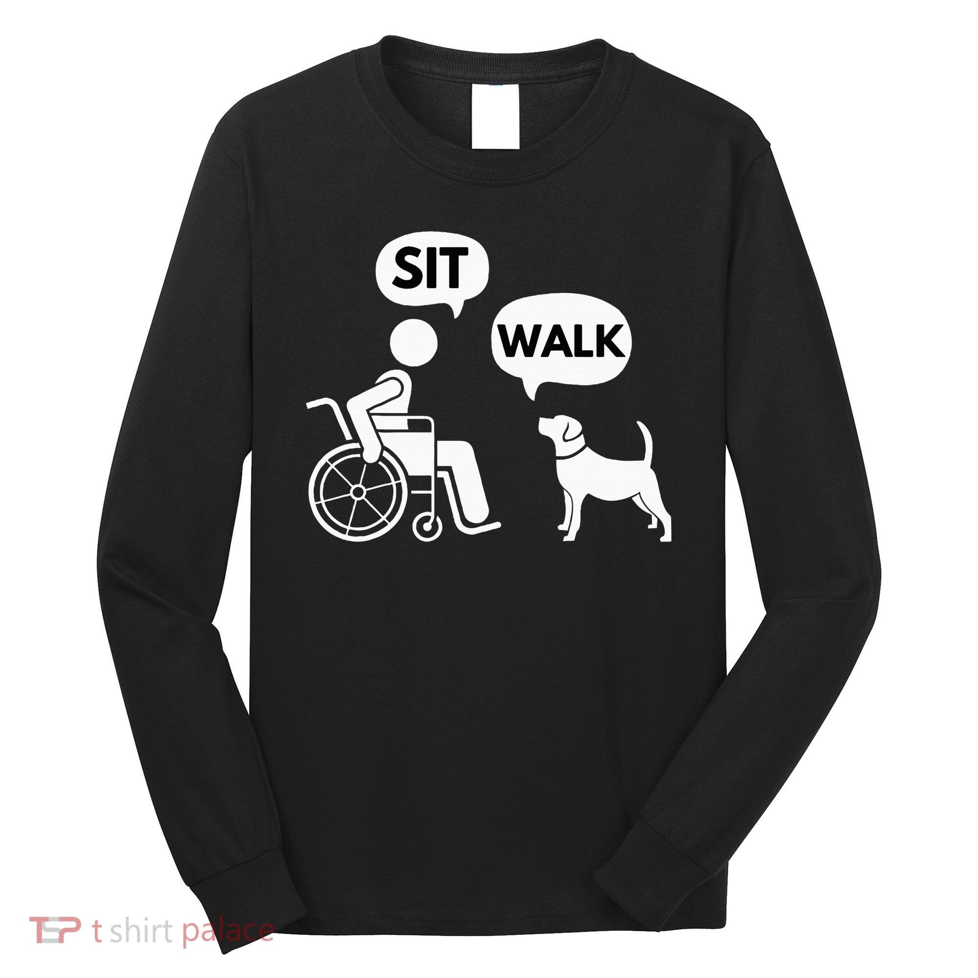 Sit Walk Funny Disabled Wheelchair User & Pet Dog Long Sleeve Shirt