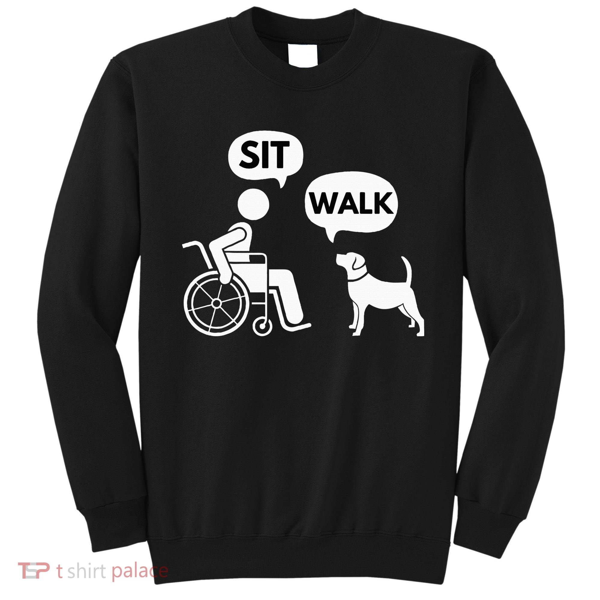Sit Walk Funny Disabled Wheelchair User & Pet Dog Sweatshirt