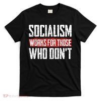 Socialism Works For Those Who Dont Funny Anti Socialism T-Shirt thumb 0
