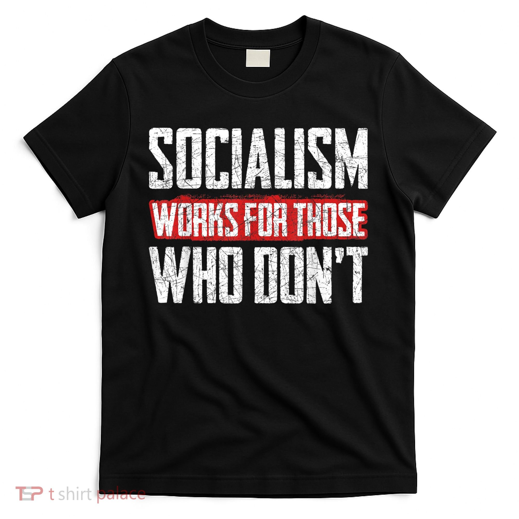 Socialism Works For Those Who Dont Funny Anti Socialism T-Shirt