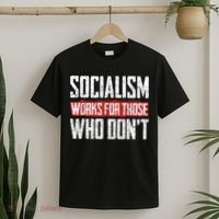 Socialism Works For Those Who Dont Funny Anti Socialism T-Shirt thumb 2