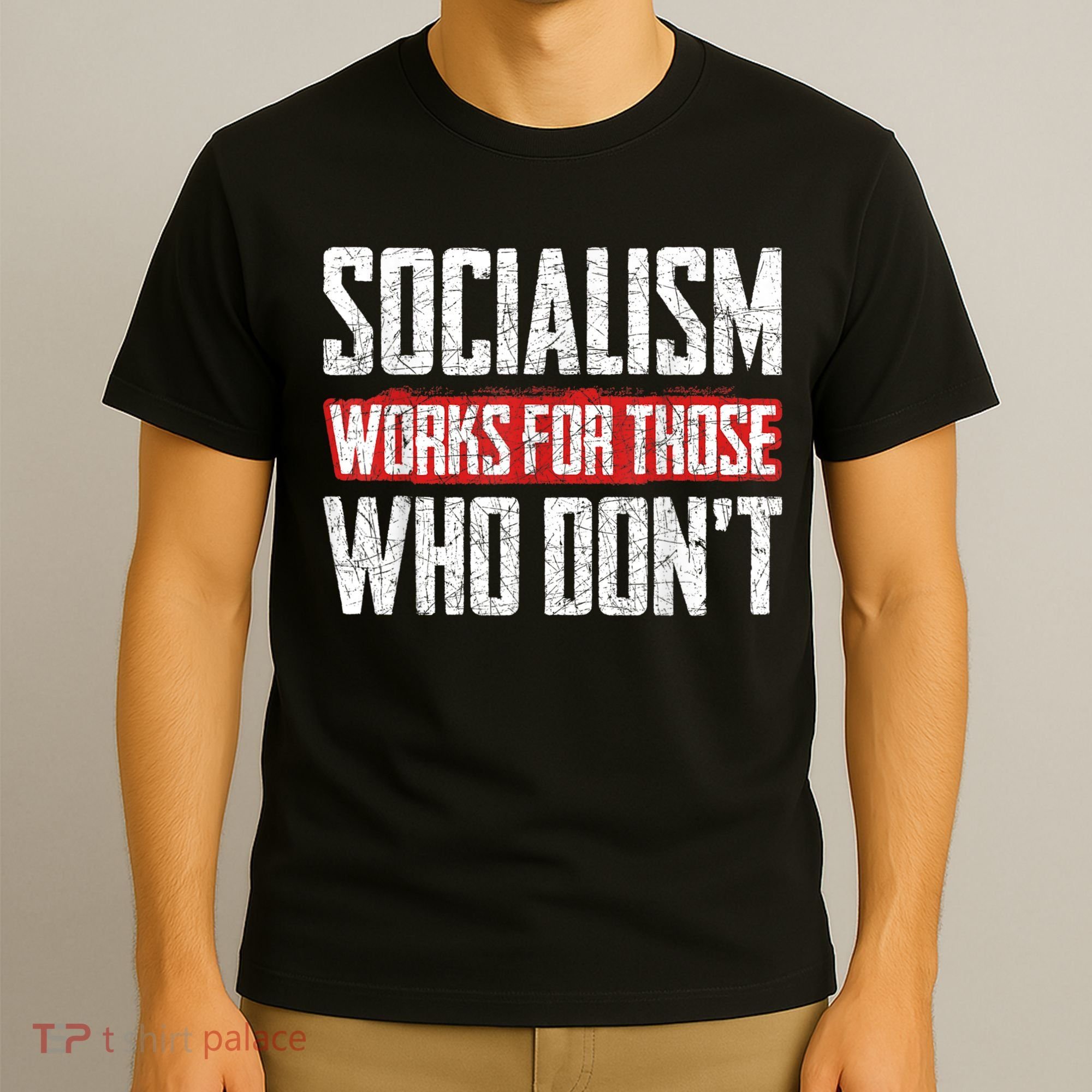 Socialism Works For Those Who Dont Funny Anti Socialism T-Shirt