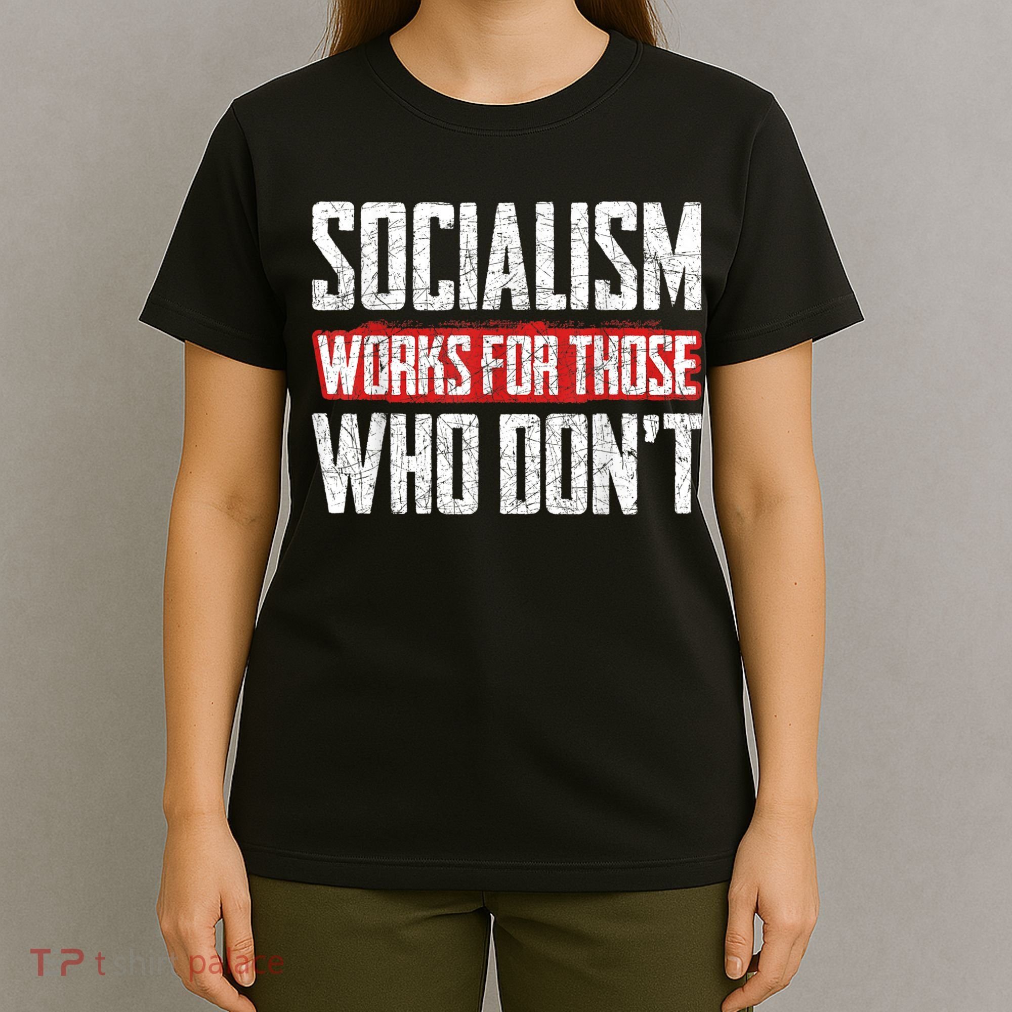 Socialism Works For Those Who Dont Funny Anti Socialism T-Shirt