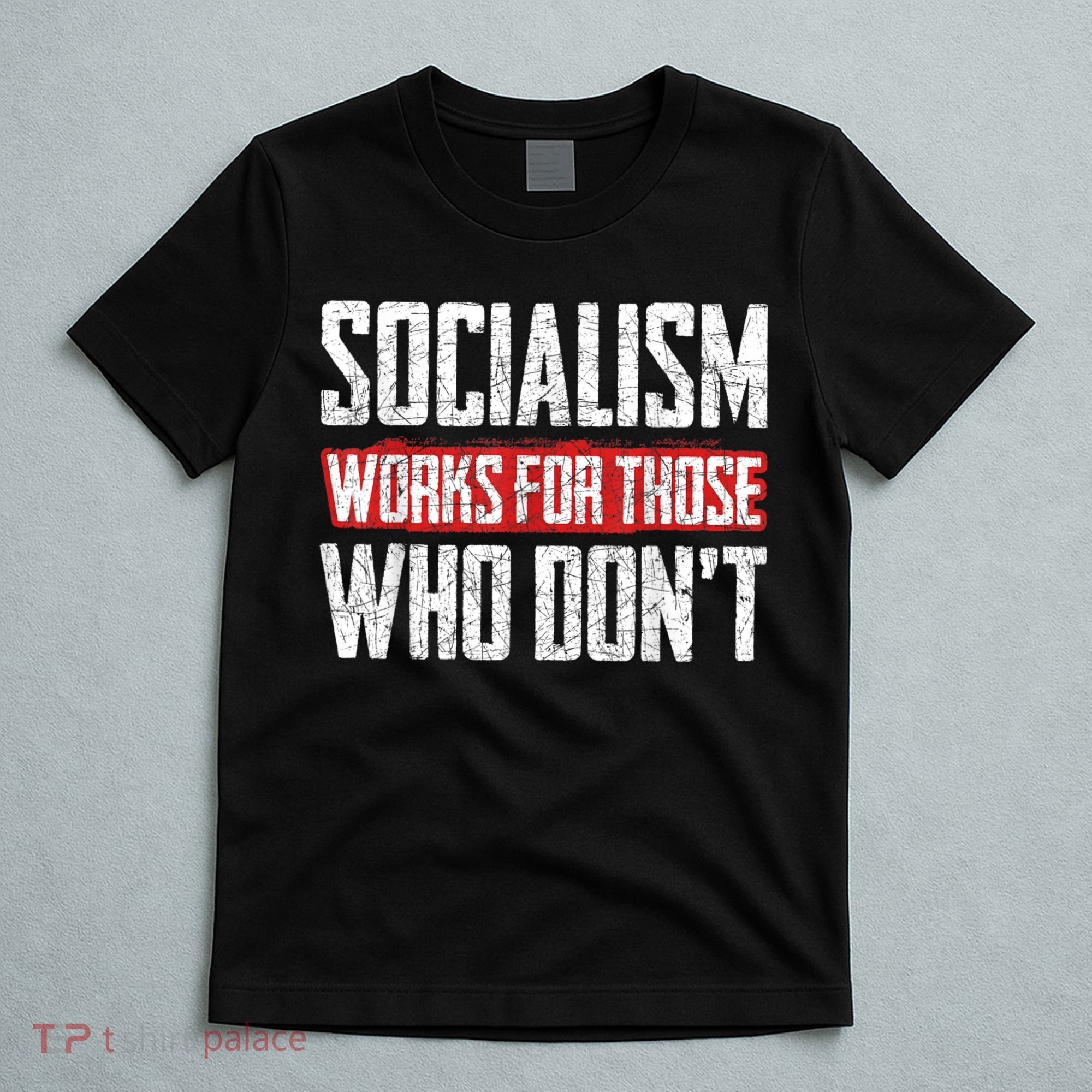 Socialism Works For Those Who Dont Funny Anti Socialism T-Shirt