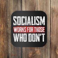 Socialism Works For Those Who Dont Funny Anti Socialism Coaster thumb 0