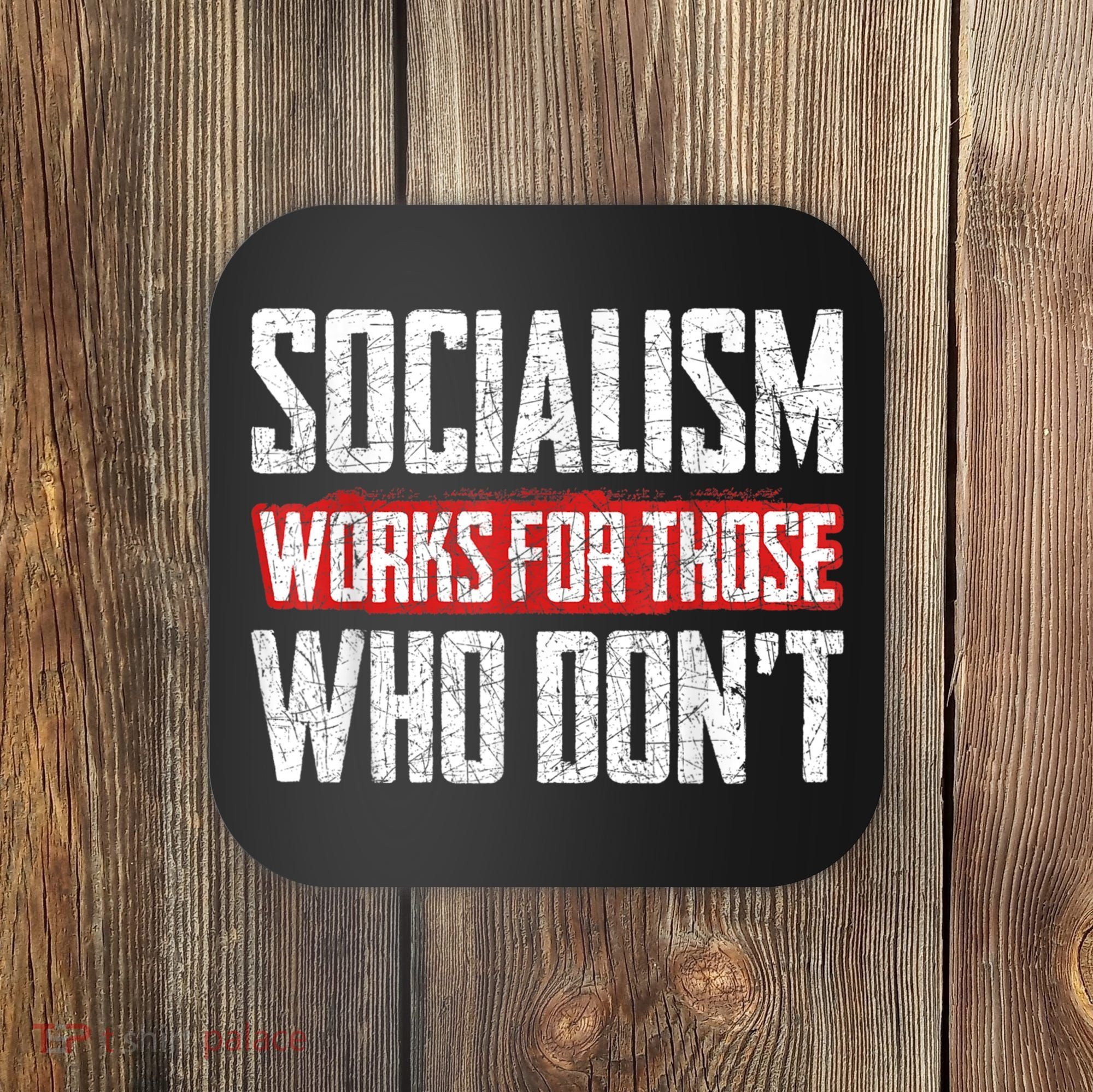 Socialism Works For Those Who Dont Funny Anti Socialism Coaster