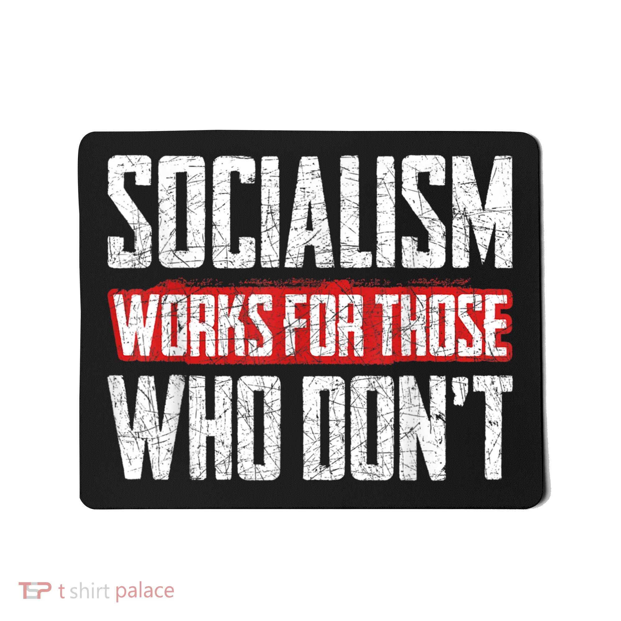 Socialism Works For Those Who Dont Funny Anti Socialism Mousepad